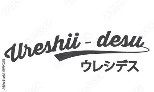 ureshii- desu means  “happy”