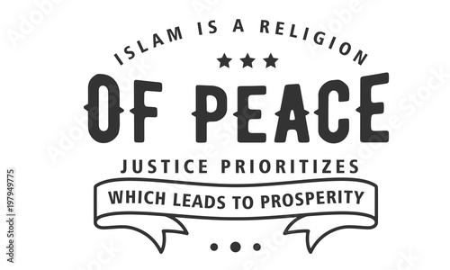islam is a religion of peace justice prioritizes which leads to prosperity