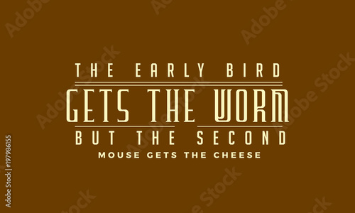 The early bird gets the worm, but the second mouse gets the cheese. photo