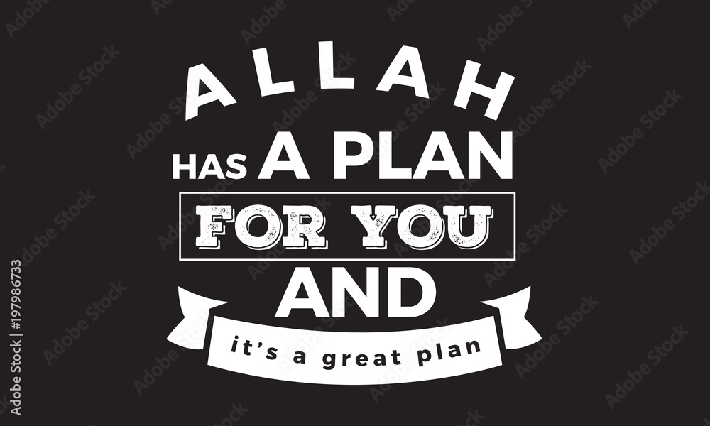 Allah has a plan for you and it's a great plan