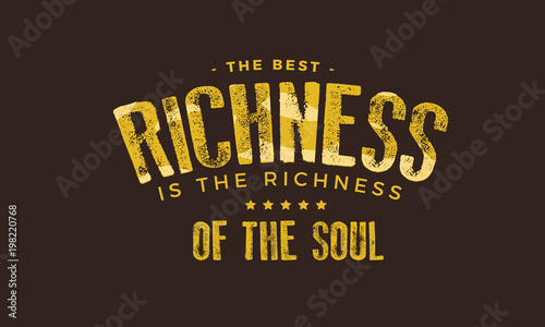 the best richness is the richness of the soul