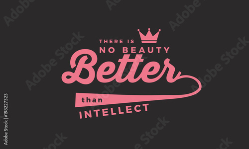 there is no beauty better than intellect