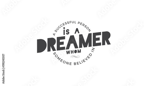 a successful person is a dreamer whom someone believed in