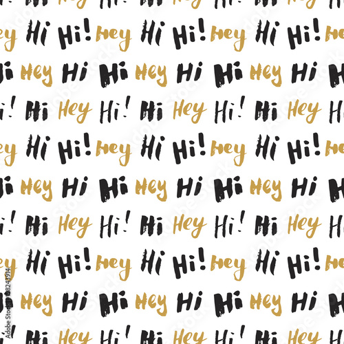 Hi and hey lettering sign seamless pattern. Hand drawn sketched grunge greeting words, grunge textured retro badge, Vintage typography design print, vector illustration