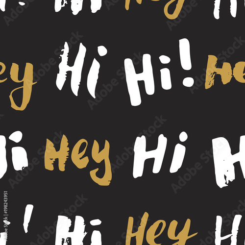 Hi and hey lettering sign seamless pattern. Hand drawn sketched grunge greeting words, grunge textured retro badge, Vintage typography design print, vector illustration
