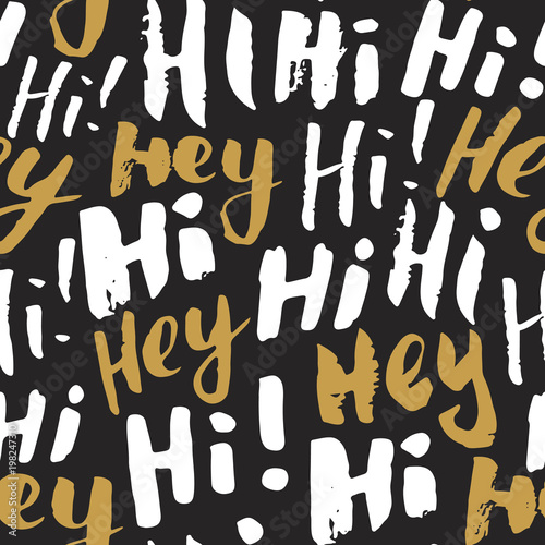 Hi and hey lettering sign seamless pattern. Hand drawn sketched grunge greeting words, grunge textured retro badge, Vintage typography design print, vector illustration