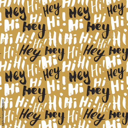 Hi and hey lettering sign seamless pattern. Hand drawn sketched grunge greeting words, grunge textured retro badge, Vintage typography design print, vector illustration