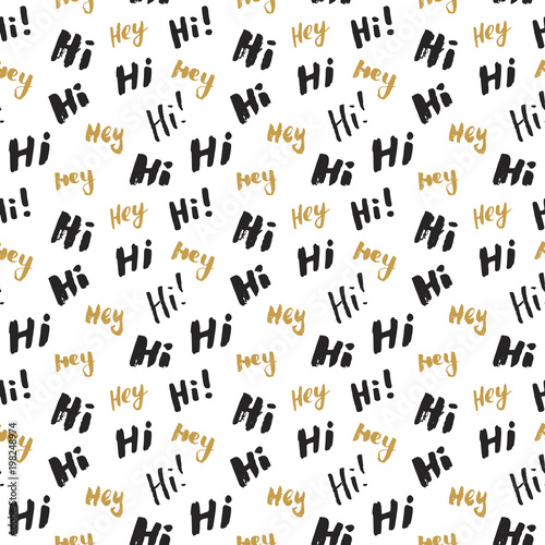 Hi and hey lettering sign seamless pattern. Hand drawn sketched grunge greeting words  grunge textured retro badge  Vintage typography design print  vector illustration