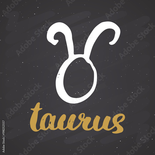 Zodiac sign Taurus and lettering. Hand drawn horoscope astrology symbol, grunge textured design, typography print, vector illustration on chalkboard background