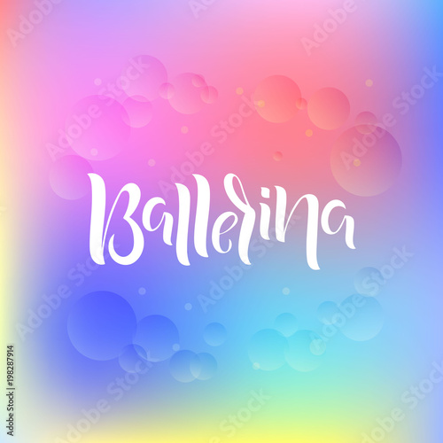 Hand drawn lettering phrase Ballerina