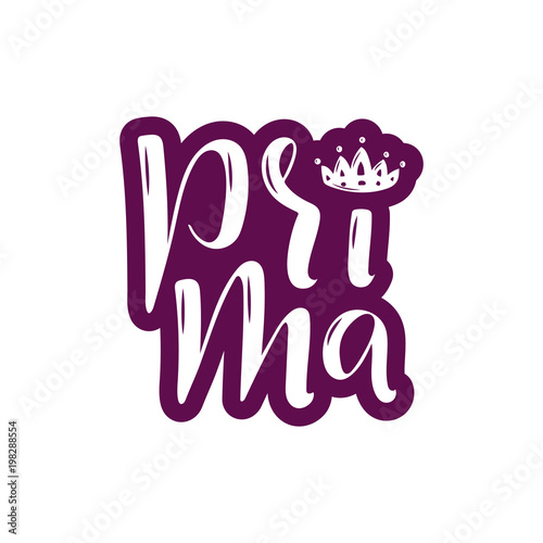 Hand drawn lettering phrase Prima