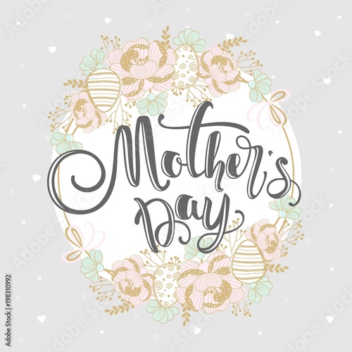 Mother s day greeting card with flowers and modern calligraphy.  Vector illustration.