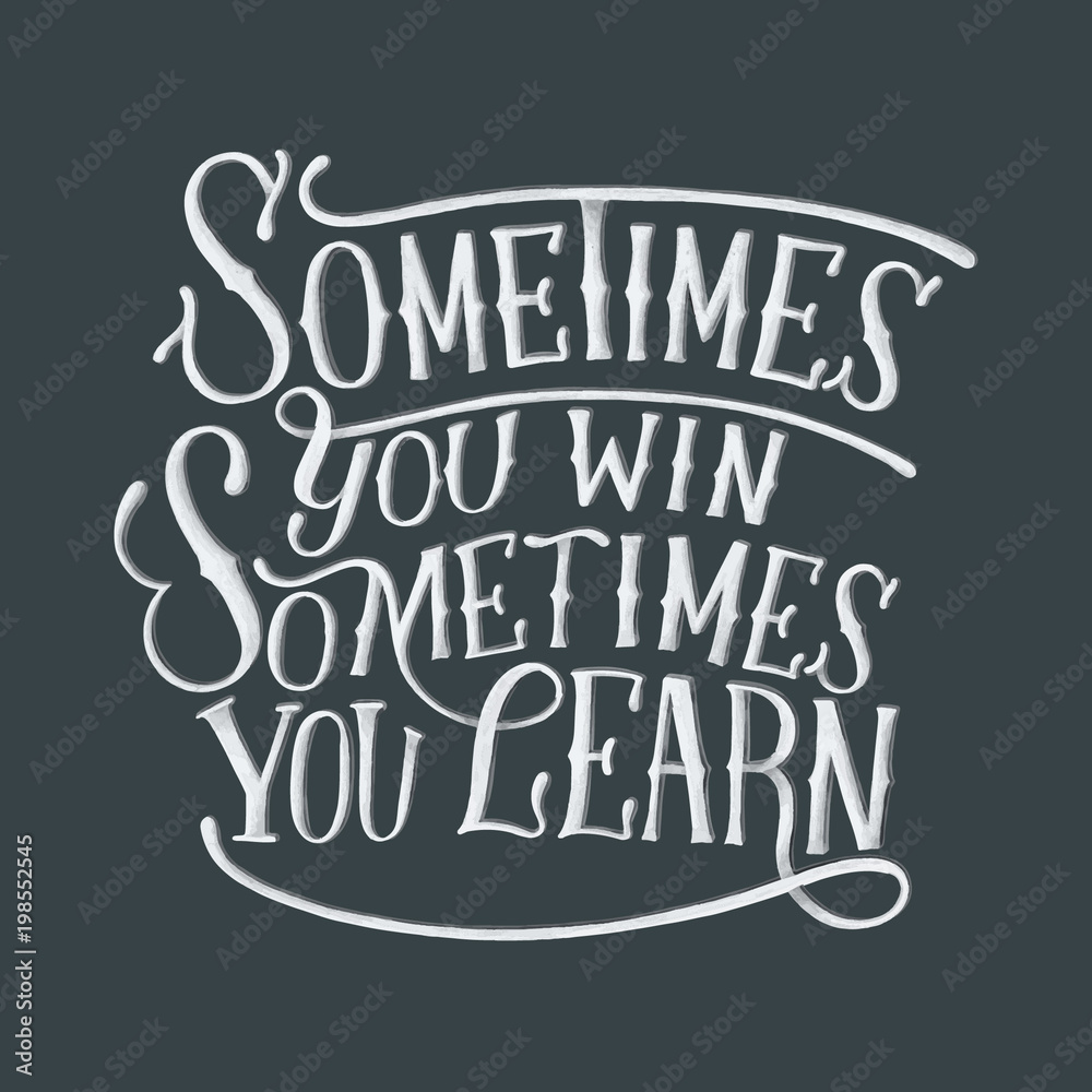 Handwritten phrase motivational quote of Sometimes you win sometimes you learn