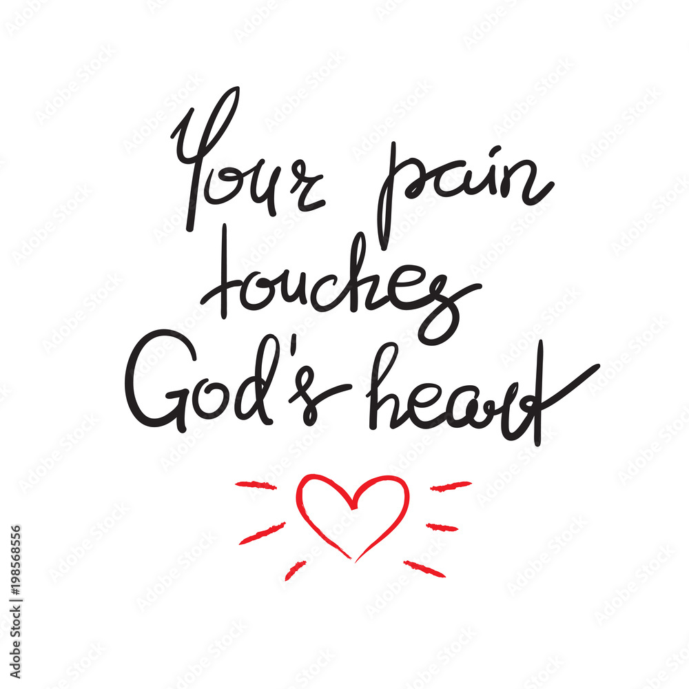 Your pain touches Gods heart - motivational quote lettering, religious poster. Print for poster, prayer book, church leaflet, t-shirt, postcard, sticker. Simple cute vector