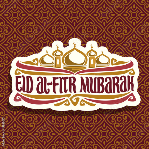 Vector logo with muslim greeting text Eid al-Fitr Mubarak  cut paper sign with original typeface for words eid al fitr mubarak  minarets and golden domes of mubarak mosque on moroccan seamless pattern