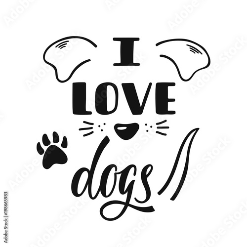 I love dogs. Handwritten inspirational quote about dog. 