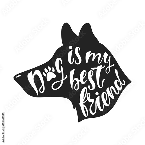 Dog is my best friend. Handwritten inspirational quote about dog. Typography lettering design.