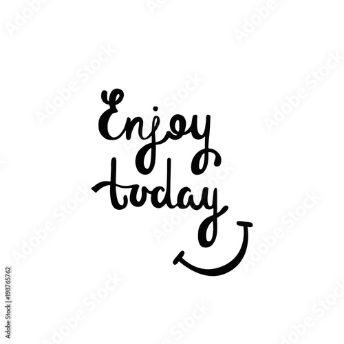 3749798 Enjoy today. Inspirational quote about happiness.