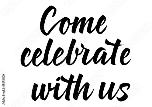 Come celebrate with us lettering. Handwritten text, calligraphic inscription can be used for advertising design, invitations, flyers