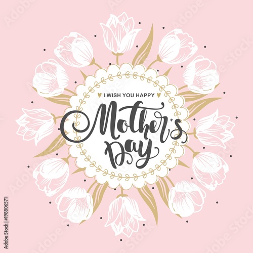 Mother's day greeting card with flowers and modern calligraphy. Vector illustration.