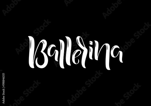 Hand drawn lettering phrase Ballerina