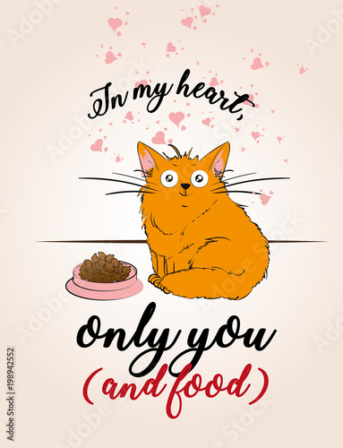 In my heart only you (and food). Illustration of caring for pets. A cute cartoon cat is waiting for food.