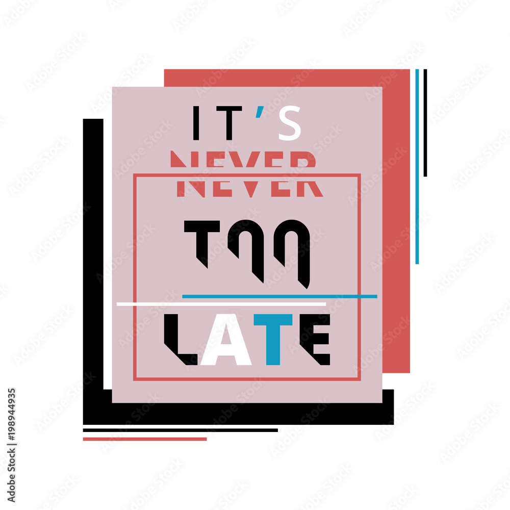 Creative typography poster with geometric and glitch elements. Inspirational quote. It is never too late. Concept design for t-shirt, print, card. Vector illustration Creative typography poster with geometric and glitch elements. Inspirational quote. It is never too late. Concept design for t-shirt, print, card. Vector illustration