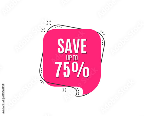 Save up to 75%. Discount Sale offer price sign. Special offer symbol. Speech bubble tag. Trendy graphic design element. Vector