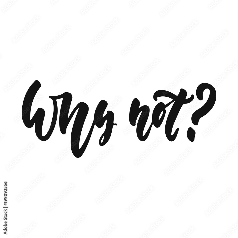 Why not - hand drawn lettering phrase isolated on the white background. Fun brush ink vector illustration for banners, greeting card, poster design. Why not - hand drawn lettering phrase isolated on the white background. Fun brush ink vector illustration for banners, greeting card, poster design.