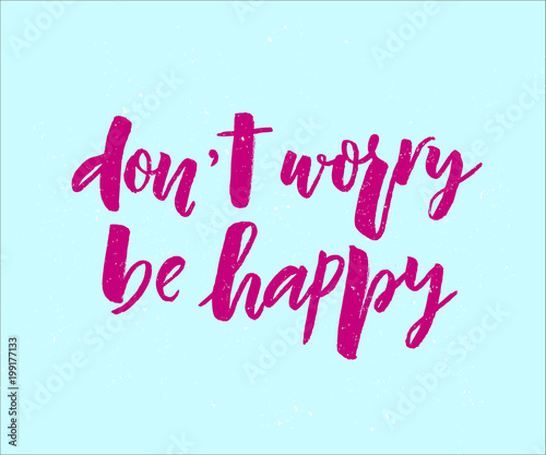 Lettering of phrase Don't worry be happy. Modern calligraphy.Template of label, icon, tag, banner, background. Inscription for journal. Print