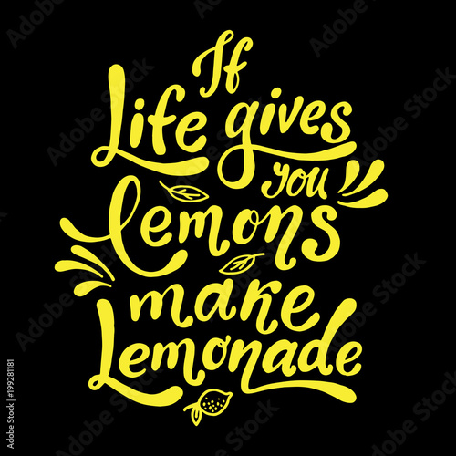 If life gives you lemons make lemonade. Handwritten motivation poster. Vector yellow lettering on black background.