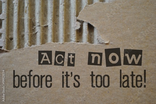 Act now before it's to late!