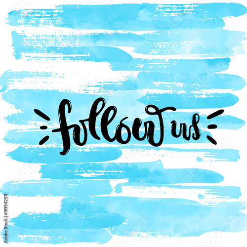 Vector hand drawn illustration. Postcard, poster with the follow us, lettering, on the background of blue stripes watercolor.
