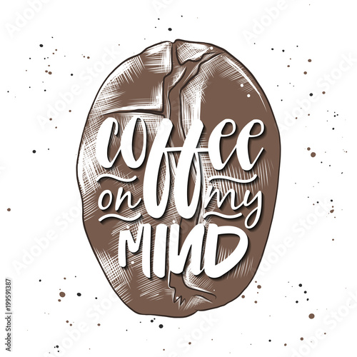 Vector card with hand drawn unique typography design element for greeting cards, decoration, prints and posters. Coffee on my mind with sketch of coffee bean. Handwritten lettering.