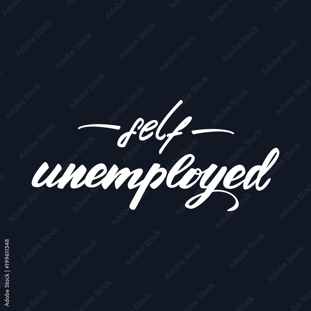 Vector illustration with lettering design Self unemployed. Vector illustration with lettering design Self unemployed.