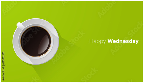 Happy Wednesday with top view of a cup of coffee on green background , vector , illustration