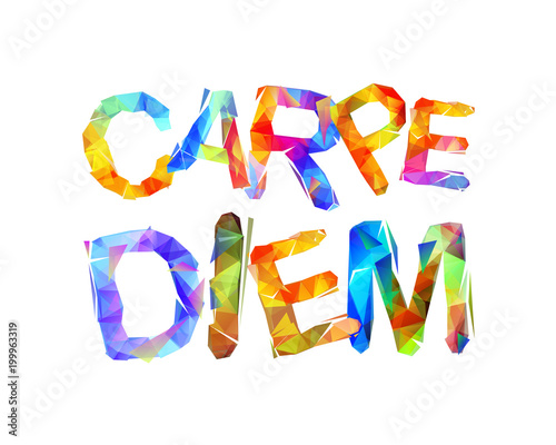 Carpe diem. latin phrase means Capture the moment. Triangular letters