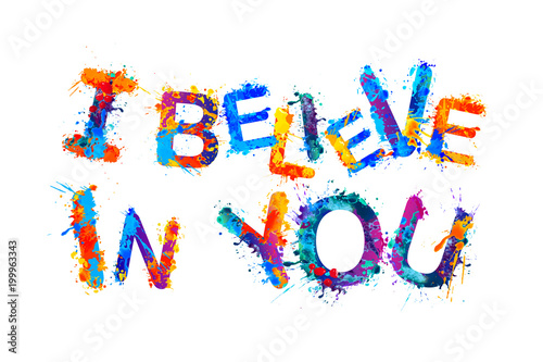 I believe in you. Splash paint letters