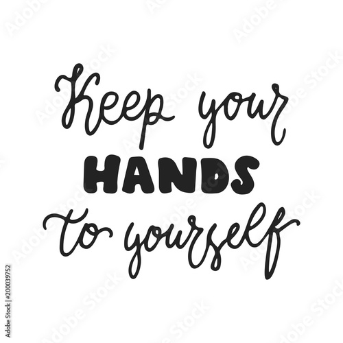 Keep your hands to yourself - hand drawn lettering phrase isolated on the black background. Fun brush ink vector illustration for banners, greeting card, poster design.