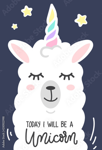 Today I will be a unicorn inspirational poster with llama and stars. Hand drawn cute poster with lettering. vector illustration.