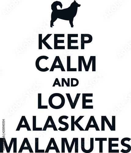 Keep calm and love Alaskan malamutes