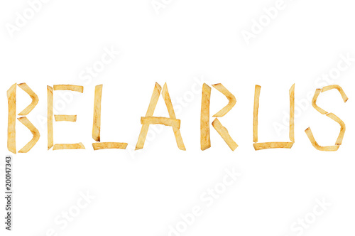 Word BELARUS laid out of long sticks of fried french fries isolated on white background