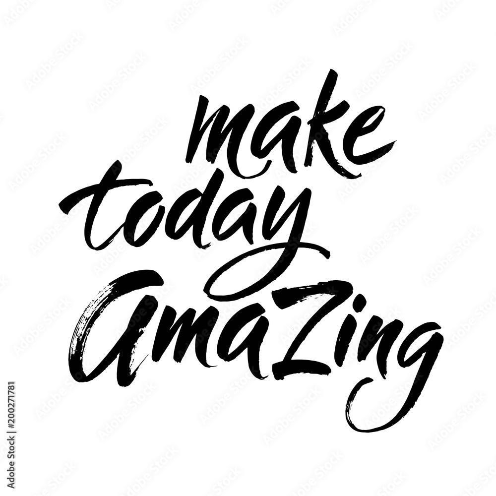 Make today amazing. Inspirational quote handwritten with black ink and brush, custom lettering for posters and cards. Vector calligraphy isolated on white background