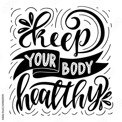 Keep your body healthy.