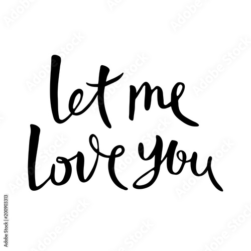 Let me love you. Hand drawn lettering