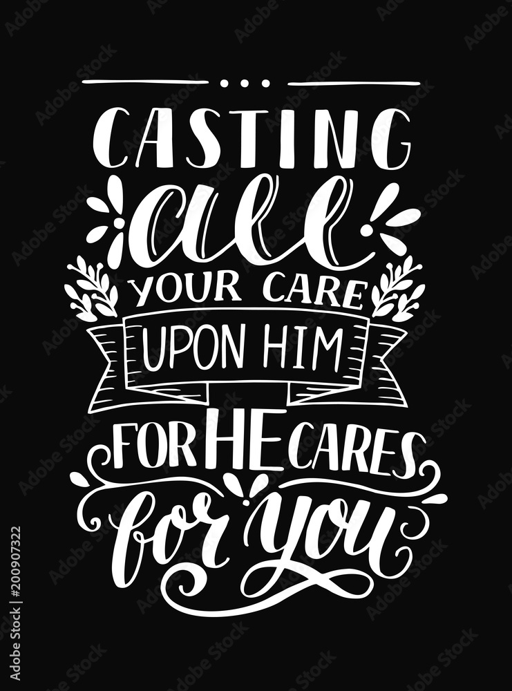 Hand lettering with bible verse Casting all your care upon Him, for He cares for you on black background. Hand lettering with bible verse Casting all your care upon Him, for He cares for you on black background.