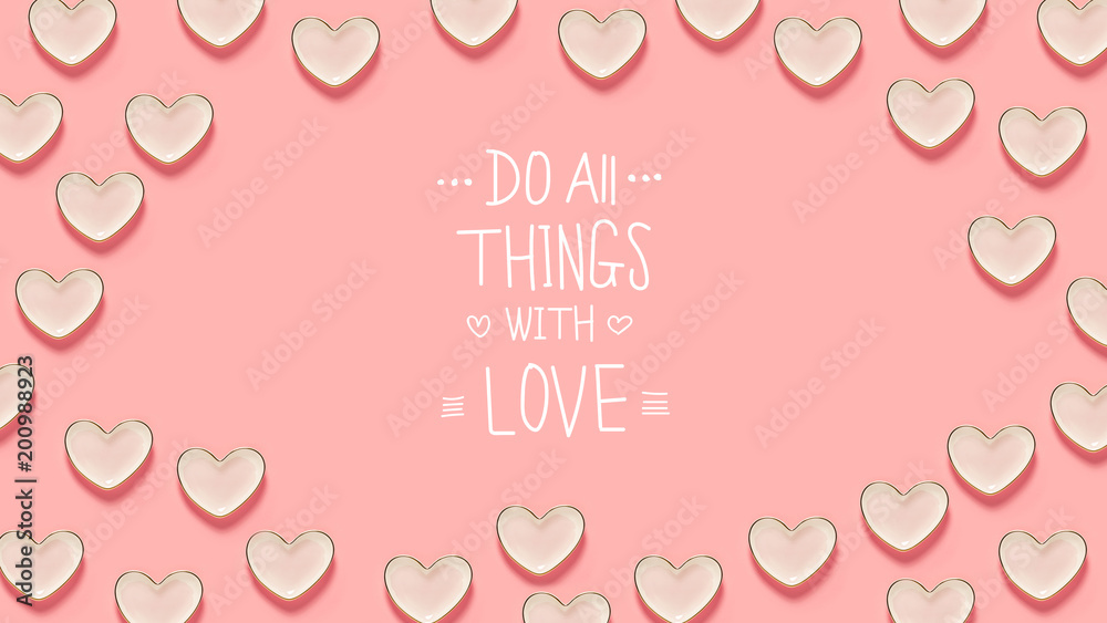Do All Things with Love message with many heart dishes on a pink background