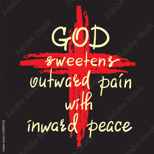 God sweetens outward pain with inward peace - motivational quote lettering, religious poster. Print for poster, prayer book, church leaflet, t-shirt, postcard, sticker. Simple cute vector