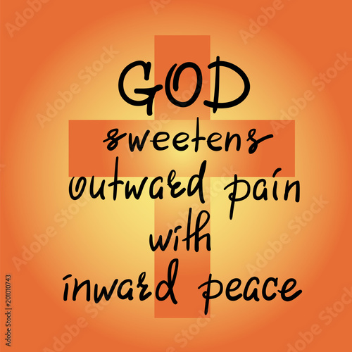 God sweetens outward pain with inward peace - motivational quote lettering, religious poster. Print for poster, prayer book, church leaflet, t-shirt, postcard, sticker. Simple cute vector