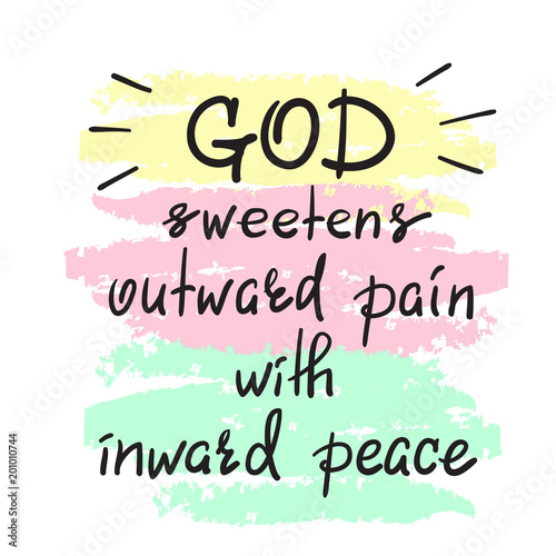 God sweetens outward pain with inward peace - motivational quote lettering, religious poster. Print for poster, prayer book, church leaflet, t-shirt, postcard, sticker. Simple cute vector